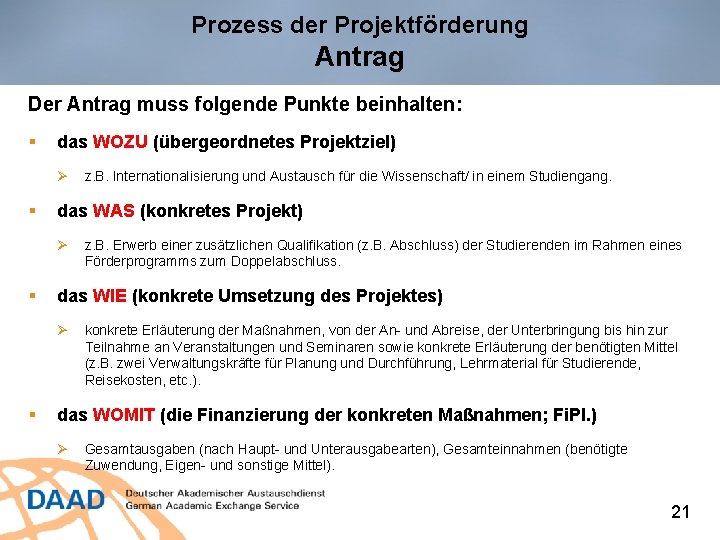 Prozess der Projektförderung Antrag Der Antrag muss folgende Punkte beinhalten: § das WOZU (übergeordnetes