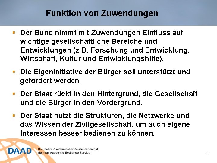 Funktion von Zuwendungen § Der Bund nimmt mit Zuwendungen Einfluss auf wichtige gesellschaftliche Bereiche