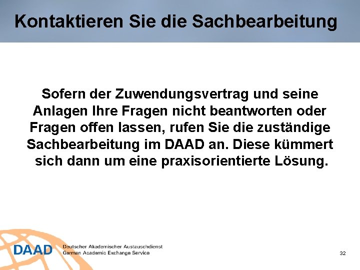 Kontaktieren Sie die Sachbearbeitung Sofern der Zuwendungsvertrag und seine Anlagen Ihre Fragen nicht beantworten