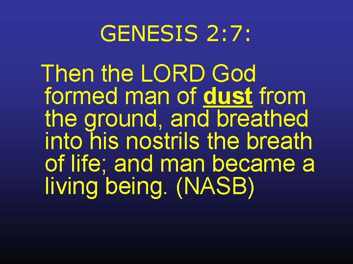 GENESIS 2: 7: Then the LORD God formed man of dust from the ground,