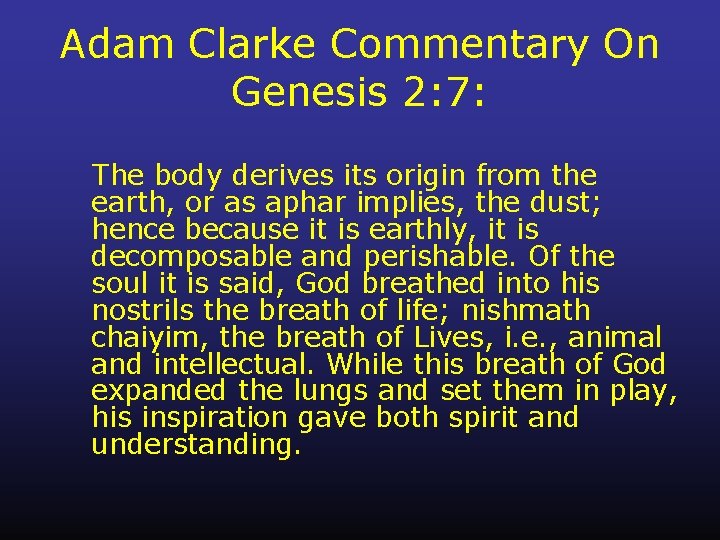 Adam Clarke Commentary On Genesis 2: 7: The body derives its origin from the