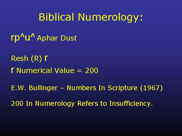 Biblical Numerology: rp^u^ Aphar Dust Resh (R) r r Numerical Value = 200 E.