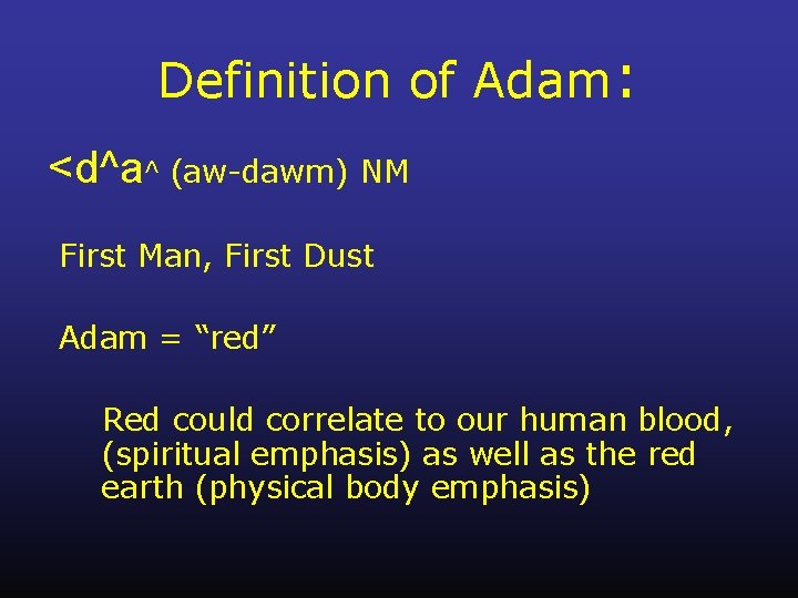 Definition of Adam: <d^a^ (aw-dawm) NM First Man, First Dust Adam = “red” Red