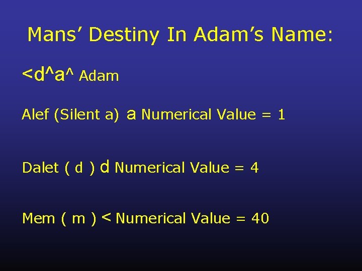 Mans’ Destiny In Adam’s Name: <d^a^ Adam Alef (Silent a) a Numerical Value =