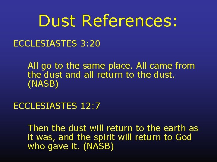 Dust References: ECCLESIASTES 3: 20 All go to the same place. All came from