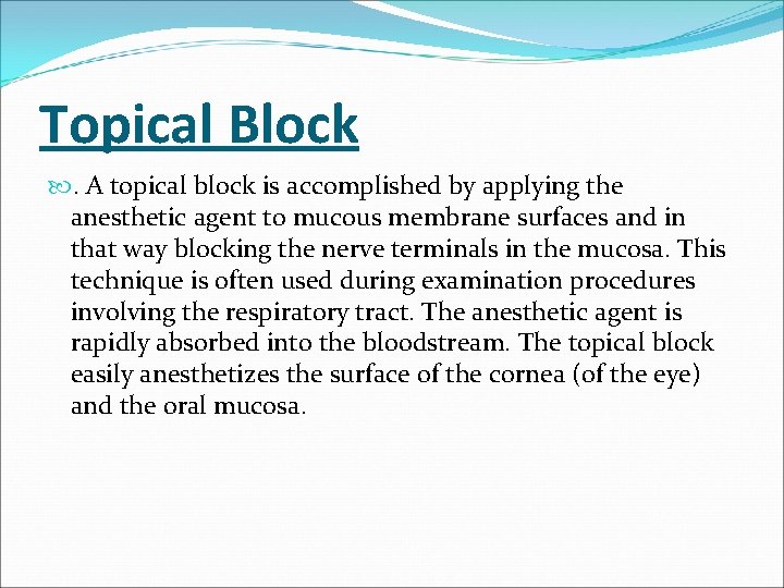 Topical Block . A topical block is accomplished by applying the anesthetic agent to