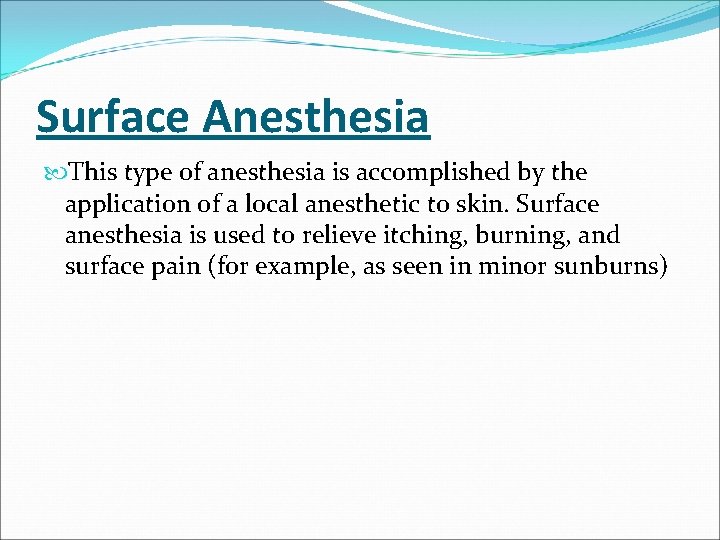 Surface Anesthesia This type of anesthesia is accomplished by the application of a local