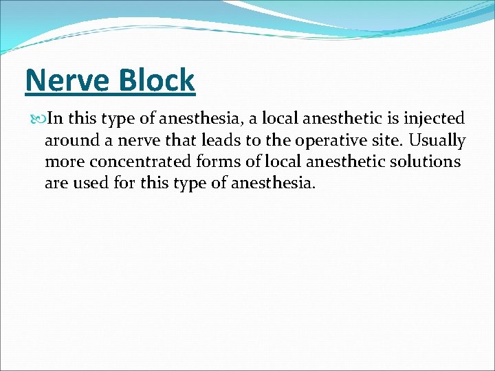 Nerve Block In this type of anesthesia, a local anesthetic is injected around a