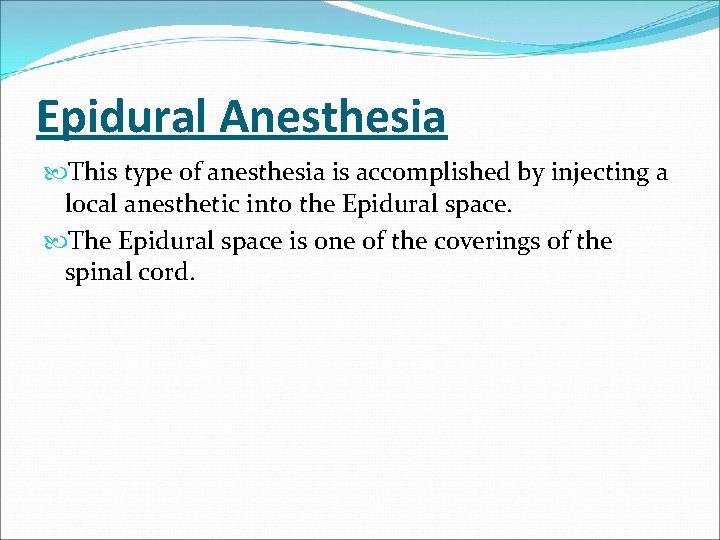 Epidural Anesthesia This type of anesthesia is accomplished by injecting a local anesthetic into