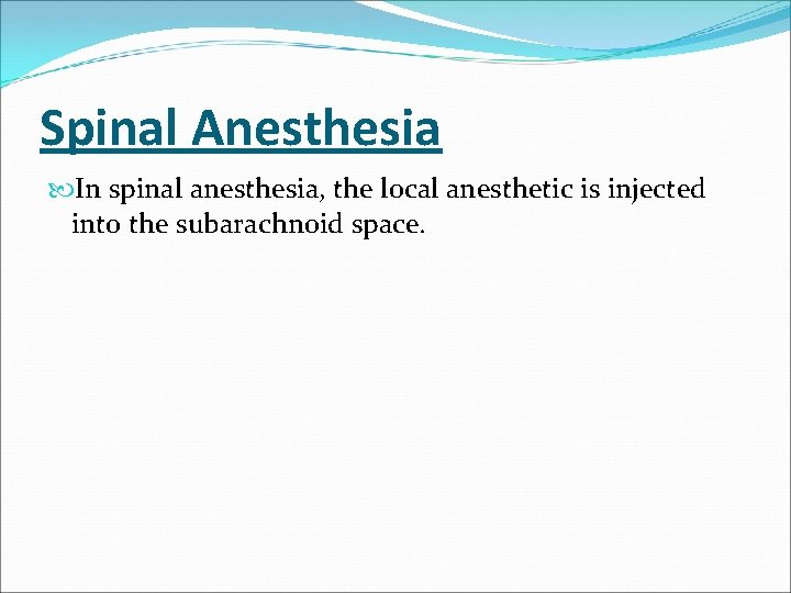 Spinal Anesthesia In spinal anesthesia, the local anesthetic is injected into the subarachnoid space.