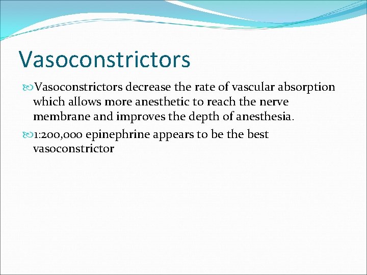 Vasoconstrictors decrease the rate of vascular absorption which allows more anesthetic to reach the
