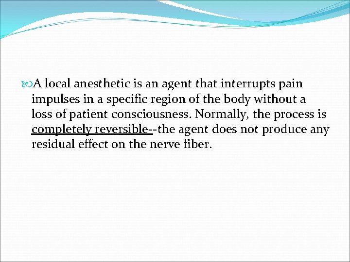  A local anesthetic is an agent that interrupts pain impulses in a specific