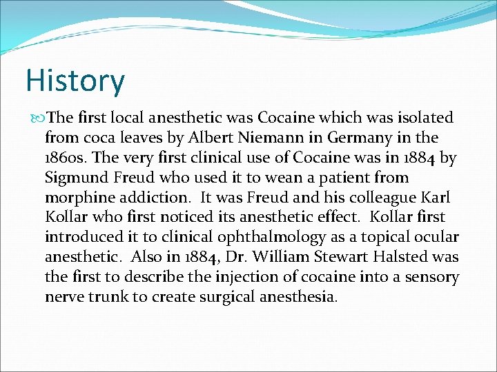 History The first local anesthetic was Cocaine which was isolated from coca leaves by