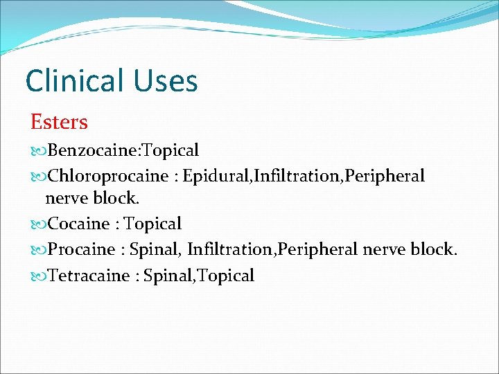 Clinical Uses Esters Benzocaine: Topical Chloroprocaine : Epidural, Infiltration, Peripheral nerve block. Cocaine :
