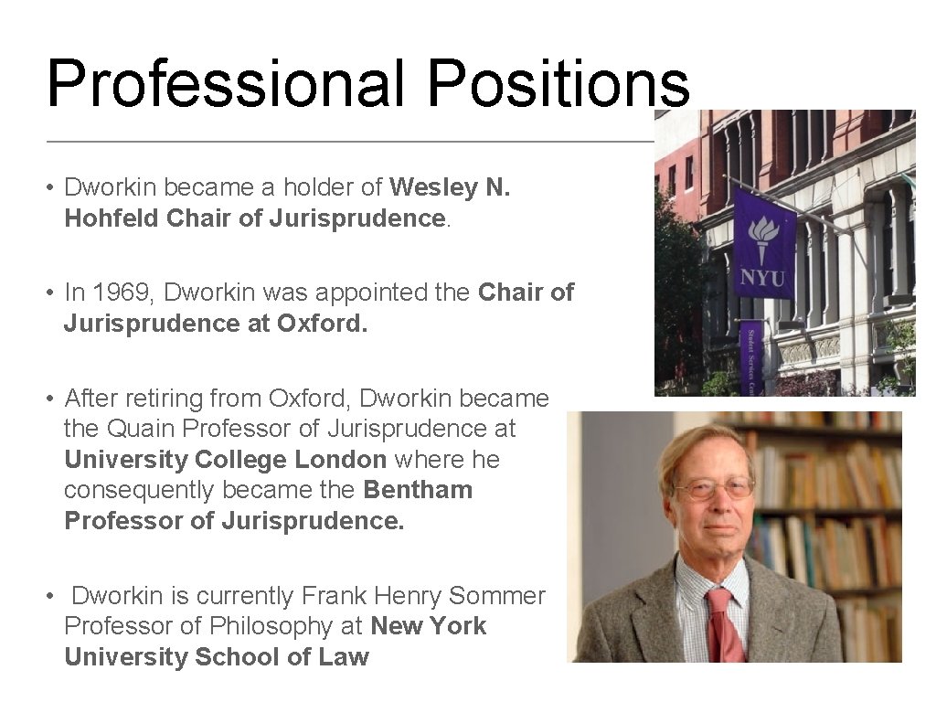 Professional Positions • Dworkin became a holder of Wesley N. Hohfeld Chair of Jurisprudence.