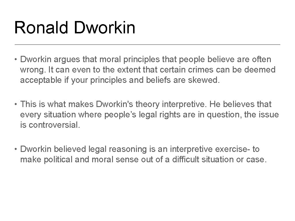 Ronald Dworkin • Dworkin argues that moral principles that people believe are often wrong.