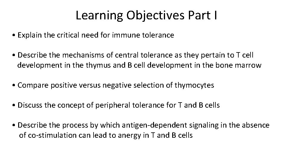 Learning Objectives Part I • Explain the critical need for immune tolerance • Describe