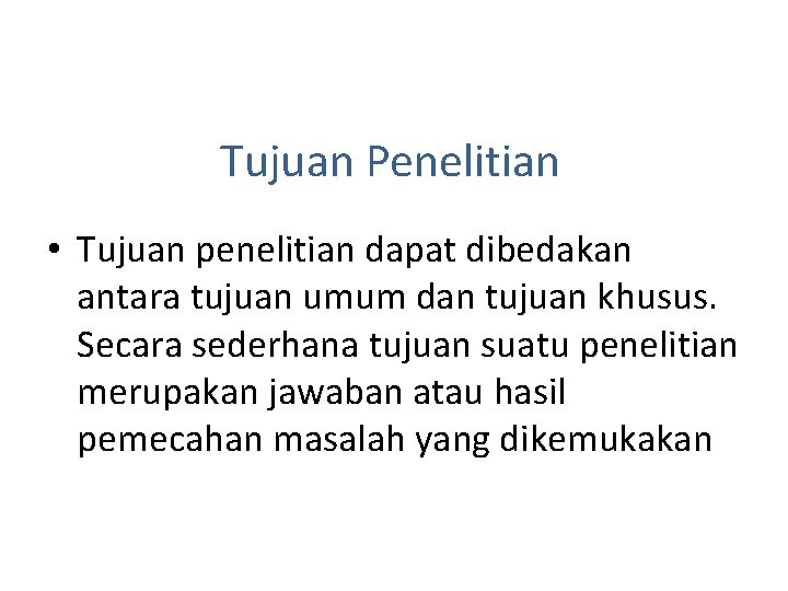 Tujuan Penelitian • Tujuan penelitian dapat dibedakan antara tujuan umum dan tujuan khusus. Secara