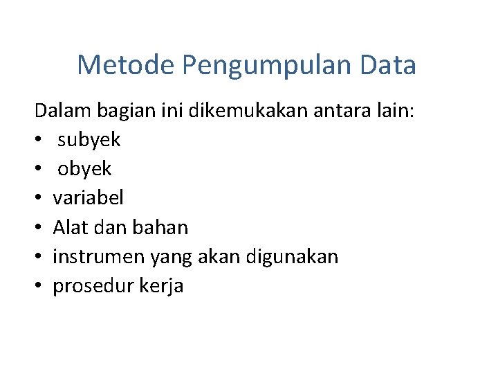 Metode Pengumpulan Data Dalam bagian ini dikemukakan antara lain: • subyek • obyek •