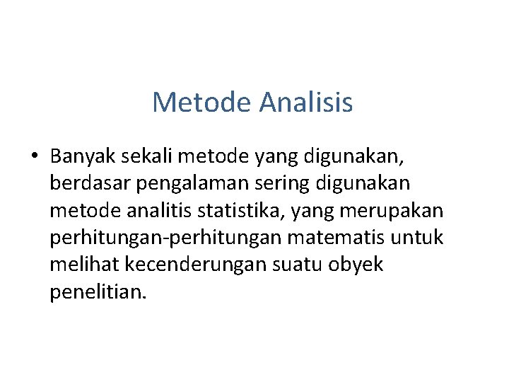 Metode Analisis • Banyak sekali metode yang digunakan, berdasar pengalaman sering digunakan metode analitis