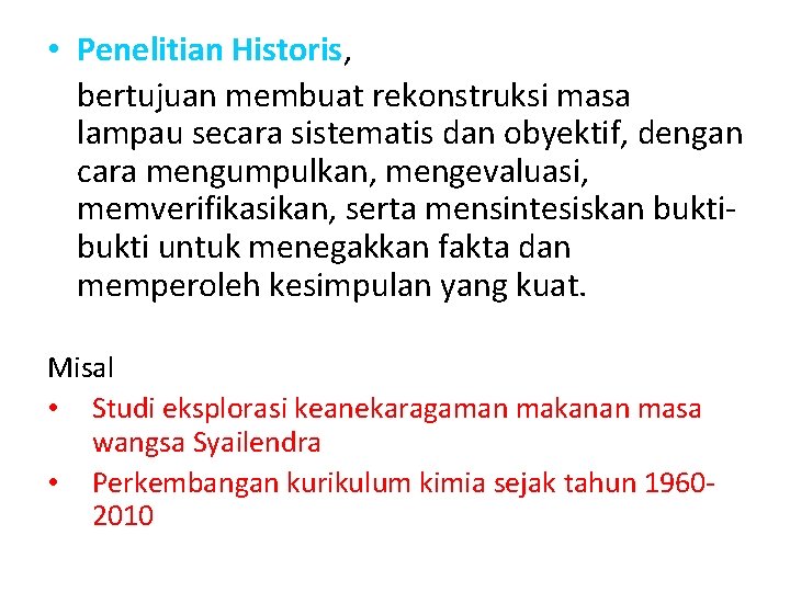  • Penelitian Historis, bertujuan membuat rekonstruksi masa lampau secara sistematis dan obyektif, dengan