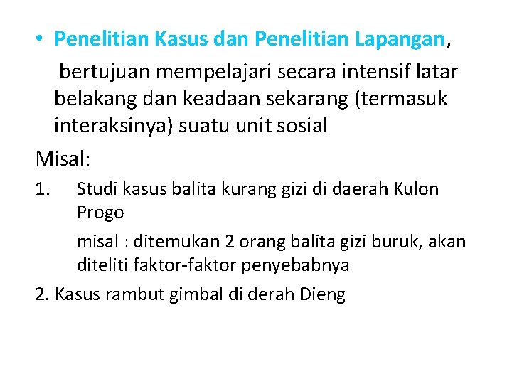  • Penelitian Kasus dan Penelitian Lapangan, bertujuan mempelajari secara intensif latar belakang dan