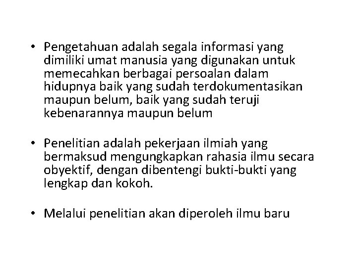  • Pengetahuan adalah segala informasi yang dimiliki umat manusia yang digunakan untuk memecahkan