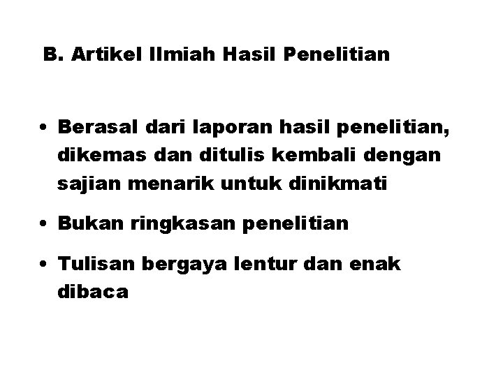 B. Artikel Ilmiah Hasil Penelitian • Berasal dari laporan hasil penelitian, dikemas dan ditulis