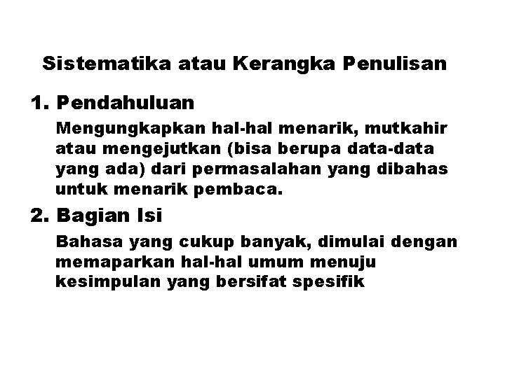 Sistematika atau Kerangka Penulisan 1. Pendahuluan Mengungkapkan hal-hal menarik, mutkahir atau mengejutkan (bisa berupa