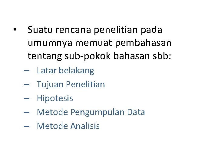  • Suatu rencana penelitian pada umumnya memuat pembahasan tentang sub-pokok bahasan sbb: –