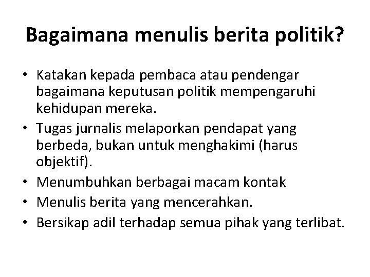 Bagaimana menulis berita politik? • Katakan kepada pembaca atau pendengar bagaimana keputusan politik mempengaruhi