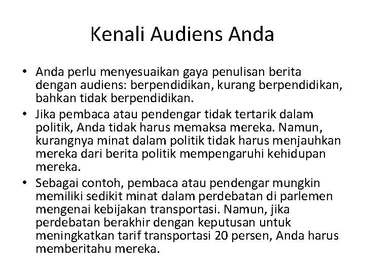 Kenali Audiens Anda • Anda perlu menyesuaikan gaya penulisan berita dengan audiens: berpendidikan, kurang