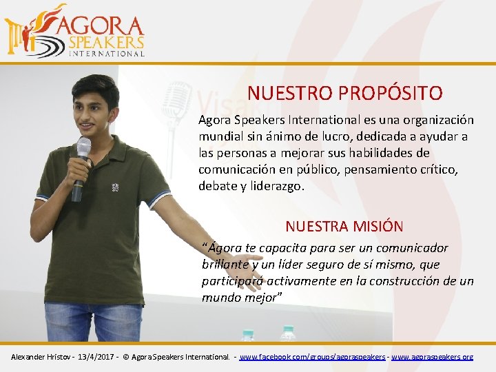 NUESTRO PROPÓSITO Agora Speakers International es una organización mundial sin ánimo de lucro, dedicada