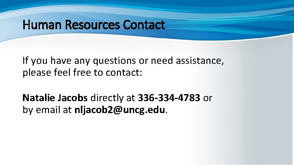 Human Resources Contact If you have any questions or need assistance, please feel free