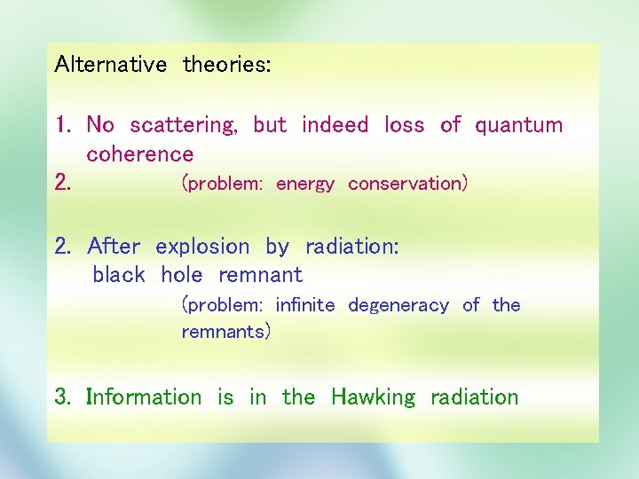 Alternative theories: 1. No scattering, but indeed loss of quantum coherence 2. (problem: energy
