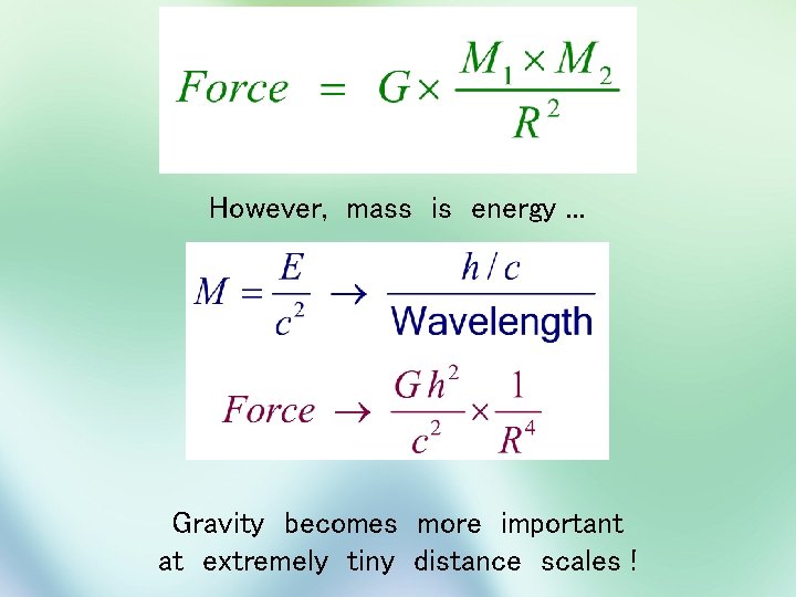 However, mass is energy. . . Gravity becomes more important at extremely tiny distance