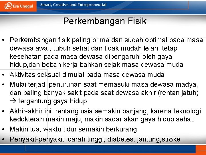 Perkembangan Fisik • Perkembangan fisik paling prima dan sudah optimal pada masa dewasa awal,