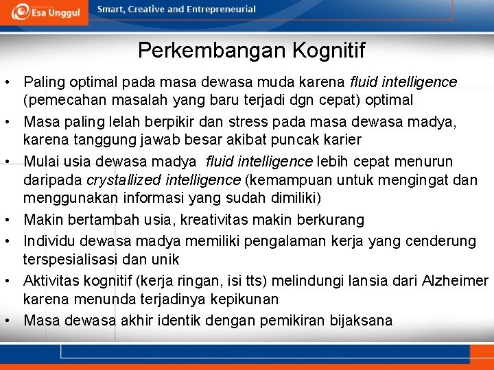 Perkembangan Kognitif • Paling optimal pada masa dewasa muda karena fluid intelligence (pemecahan masalah