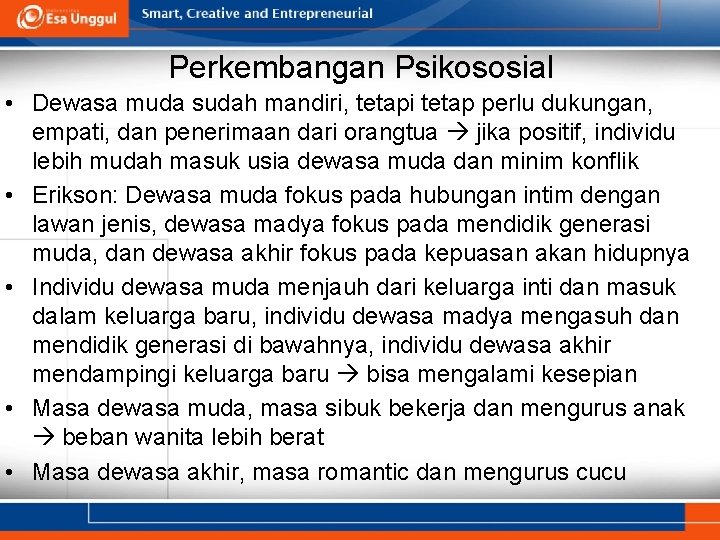 Perkembangan Psikososial • Dewasa muda sudah mandiri, tetapi tetap perlu dukungan, empati, dan penerimaan