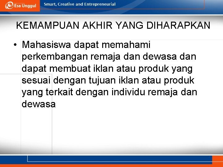 KEMAMPUAN AKHIR YANG DIHARAPKAN • Mahasiswa dapat memahami perkembangan remaja dan dewasa dan dapat
