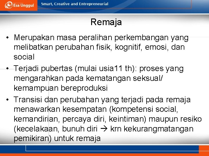 Remaja • Merupakan masa peralihan perkembangan yang melibatkan perubahan fisik, kognitif, emosi, dan social