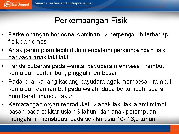 Perkembangan Fisik • Perkembangan hormonal dominan berpengaruh terhadap fisik dan emosi • Anak perempuan