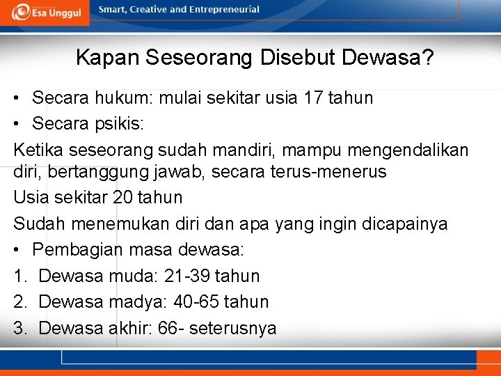 Kapan Seseorang Disebut Dewasa? • Secara hukum: mulai sekitar usia 17 tahun • Secara