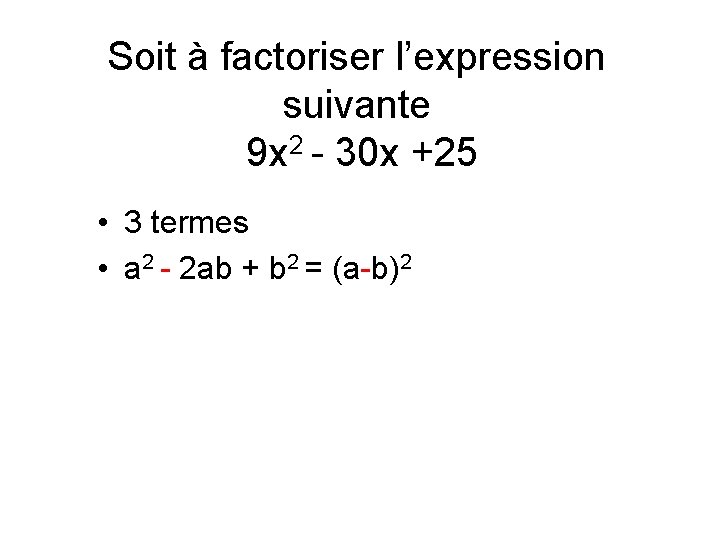 Soit à factoriser l’expression suivante 9 x 2 - 30 x +25 • 3