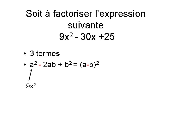 Soit à factoriser l’expression suivante 9 x 2 - 30 x +25 • 3