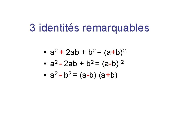 3 identités remarquables • a 2 + 2 ab + b 2 = (a+b)2