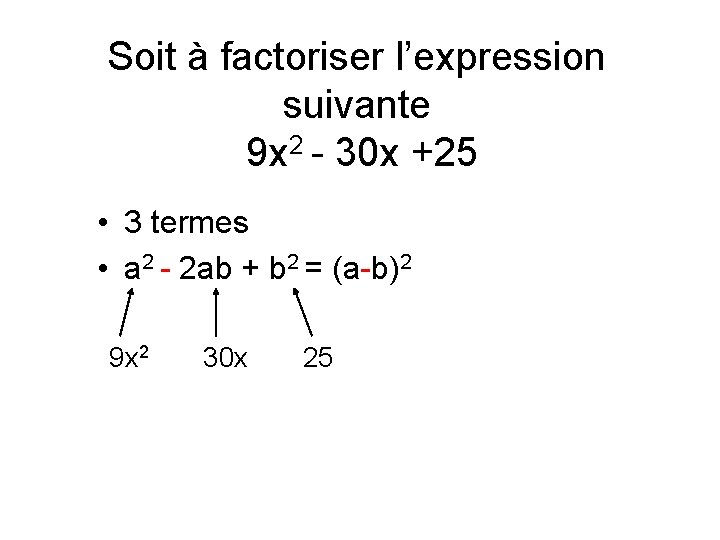 Soit à factoriser l’expression suivante 9 x 2 - 30 x +25 • 3