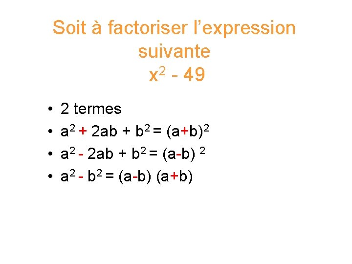 Soit à factoriser l’expression suivante x 2 - 49 • • 2 termes a