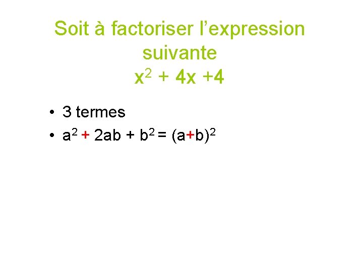 Soit à factoriser l’expression suivante x 2 + 4 x +4 • 3 termes