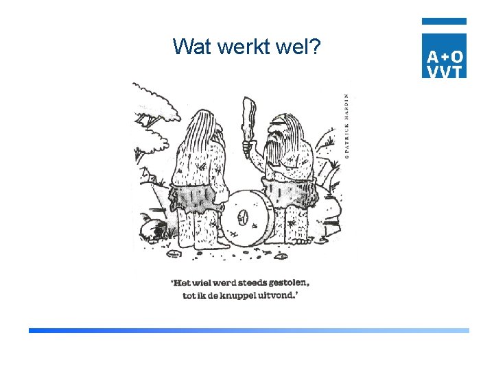 Wat werkt wel? 